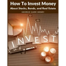 How To Invest Money: About Stocks, Bonds, and Real Estate