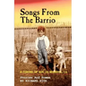 Songs From the Barrio: Coming of Age in Modesto, CA. Stories and Poems by Richard Rios
