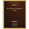 The Life Story Of Brigham Young
