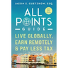 All Points Guide Live Globally, Earn Remotely & Pay Less Tax: A Special Report for U.S. Taxpayers