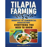 Tilapia Farming: Hobbyist to Commercial Aquaculture, Everything You Need to Know