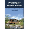 Preparing for Off-Grid Survival: How to live a self-sufficient, modern-day life