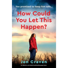 How Could You Let This Happen?: An addictive and utterly heartbreaking page-turner