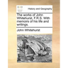 The Works of John Whitehurst, F.R.S. with Memoirs of His Life and Writings.
