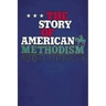 The Story of American Methodism