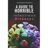 Compendium Pandemica: A Guide to Horrible Infectious Diseases