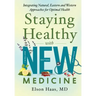Staying Healthy with NEW Medicine: Integrating Natural, Eastern and Western Approaches for Optimal Health