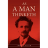 As A Man Thinketh: The Original Classic about Law of Attraction that Inspired The Secret