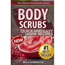 Body Scrubs: Aromatherapy Recipes for Quick and Easy Essential Oil Scrubs