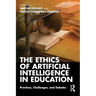 The Ethics of Artificial Intelligence in Education: Practices, Challenges, and Debates