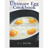 Ultimate Egg Cookbook: Breakfast Casseroles, Quiches, Omelets & More!