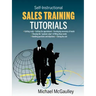 Sales Training Tutorials: 25 Tutorials Include Consultative Selling Skills; Get Past Gatekeeper to Prospects; Spot Buying Signals; Handle Questions &