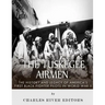 The Tuskegee Airmen: The History and Legacy of America's First Black Fighter Pilots in World War II