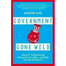 Government Gone Wild: How D.C. Politicians Are Taking You for a Ride -- And What You Can Do about It