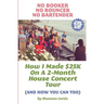No Booker, No Bouncer, No Bartender: How I Made $25K On A 2-Month House Concert Tour (And How You Can Too)
