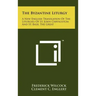 The Byzantine Liturgy: A New English Translation Of The Liturgies Of St. John Chrysostom And St. Basil The Great