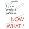 So, You Bought a Franchise. Now What?