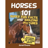 Horses: 101 Super Fun Facts and Amazing Pictures (Featuring The World's Top 18 H