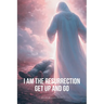 I Am the Resurrection Get Up and Go