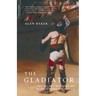 The Gladiator: The Secret History of Rome's Warrior Slaves