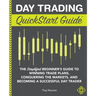 Day Trading QuickStart Guide: The Simplified Beginner's Guide to Winning Trade Plans, Conquering the Markets, and Becoming a Successful Day Trader