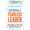 Becoming a Fearless Leader: A simple guide to taking control and building happy, productive, highly performing teams