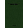 Alexandre Dumas - His Life And Works