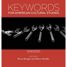 Keywords for American Cultural Studies, Third Edition