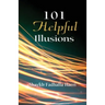 101 Helpful Illusions