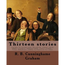 Thirteen stories. By: R. B. Cunninghame Graham: Cruz Alta.--In a Germany tramp.--The gold fish.--A hegira.--Sidi bu Zibbala.--La pulperia.--