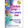 Chicken Soup for the Pet Lover's Soul: Stories about Pets as Teachers, Healers, Heroes and Friends