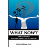 What Now: Take Control: Live Life; Don't Let it Live You