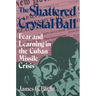 The Shattered Crystal Ball: Fear and Learning in the Cuban Missile Crisis