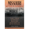 Missouri Myths and Legends: The True Stories Behind History's Mysteries