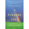 A Farmer's Love: Living Biodynamics and the Meaning of Community