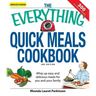 The Everything Quick Meals Cookbook: Whip Up Easy and Delicious Meals for You and Your Family
