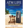 ATM LIfe: Guide to Quitting Your 9 to 5 and Investing in Money Machines