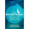 The #ArtOfTwitter: A Twitter Guide with 114 Powerful Tips for Artists, Authors, Musicians, Writers, and Other Creative Professionals