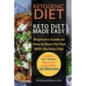 Ketogenic Diet: Keto Diet Made Easy: Beginners Guide on How to Burn Fat Fast With the Keto Diet (Including 100+ Recipes That You Can P