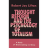 Thought Reform and the Psychology of Totalism: A Study of Brainwashing in China