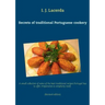 Secrets of traditional Portuguese cookery: A small collection of some of the best traditional recipes Portugal has to offer. Preparation is simplicity
