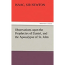 Observations Upon the Prophecies of Daniel, and the Apocalypse of St. John