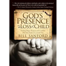 God's Presence in the Loss of a Child: Finding Hope, Purpose and Comfort After the Death of a Loved One