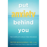 Put Anxiety Behind You: The Complete Drug-Free Program (Natural Relief from Anxiety, for Readers of Dare)