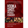 Vodka Shot, Pickle Chaser: A True Story of Risk, Corruption, and Self-Discovery Amid the Collapse of the Soviet Union
