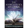The Storyteller's Spellbook: How to make your ideas more compelling and your career more magical