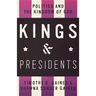 Kings & Presidents: Politics and the Kingdom of God