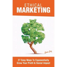 Ethical Marketing: 27 Easy Ways To Exponentially Grow Your Profit Social Impact