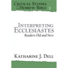 Interpreting Ecclesiastes: Readers Old and New: Readers Old and New