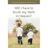 Will I Have To Brush My Teeth In Heaven?